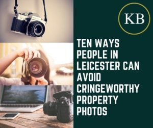 Ten Ways People in Leicester can Avoid Cringeworthy Property Photos