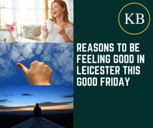 Reasons to be Feeling Good in Leicester this Good Friday