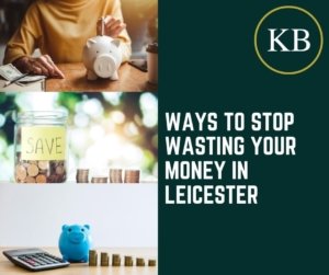 Ways to Stop wasting your money in Leicester