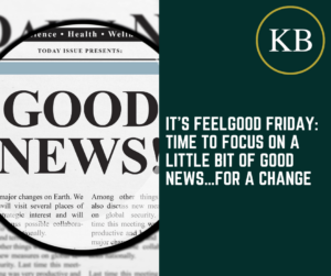 It’s Feelgood Friday: Time to Focus on a Little Bit of Good News…For A Change