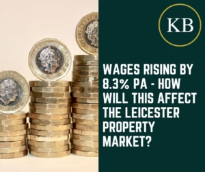 Wages rising by 8.3% pa – how will this affect the Leicester property market?