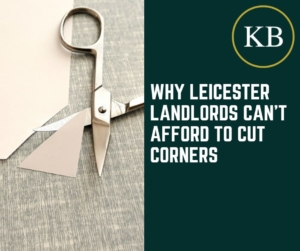 Why Leicester Landlords Can’t Afford to Cut Corners