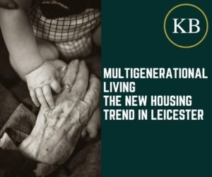 Multigenerational Living – The New Housing Trend in Leicester