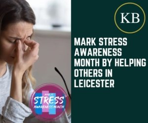 Mark Stress Awareness Month By Helping Others in Leicester