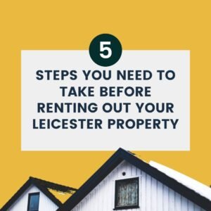 Five Steps You Need to Take Before Renting Out Your Leicester Property