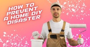Top Tips to Avoid a DIY Disaster at Home