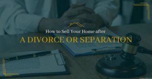 Guide to Selling Your Home after a Relationship Breakdown