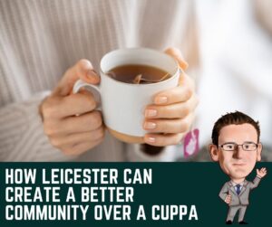 How Leicester Can Create a Better Community over a Cuppa